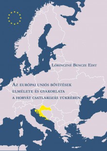 Az európai uniós bővítések elmélete és gyakorlata­ a horvát csatlakozás tükrében